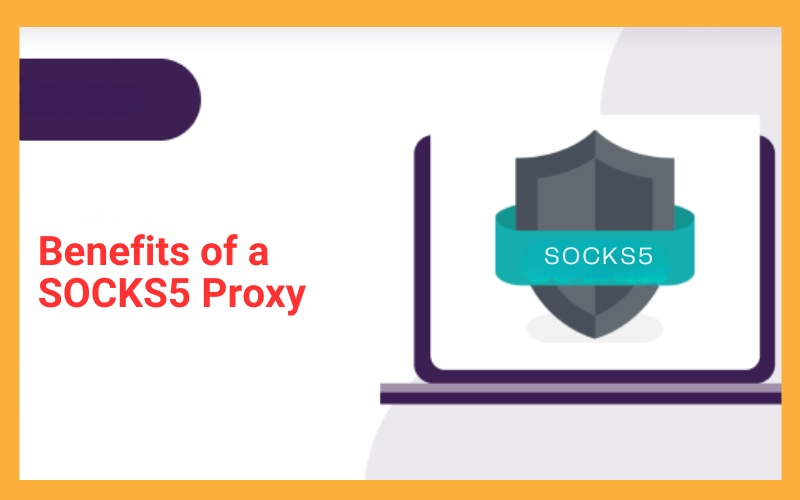 Benefits of a SOCKS5 Proxy